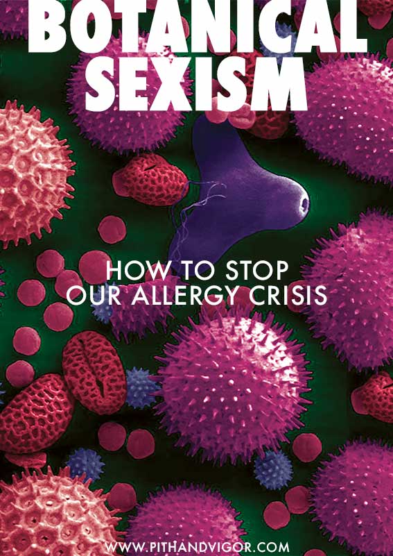 Botanical Sexism - How to stop our Allergy Crisis